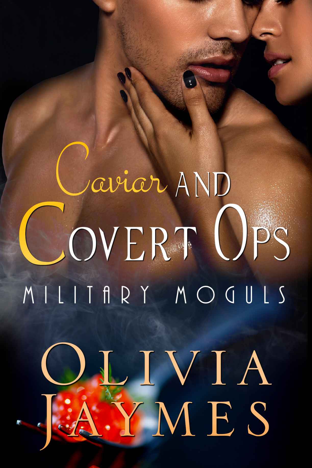 Caviar and Covert Ops: Book 3 (Military Moguls) by Olivia Jaymes