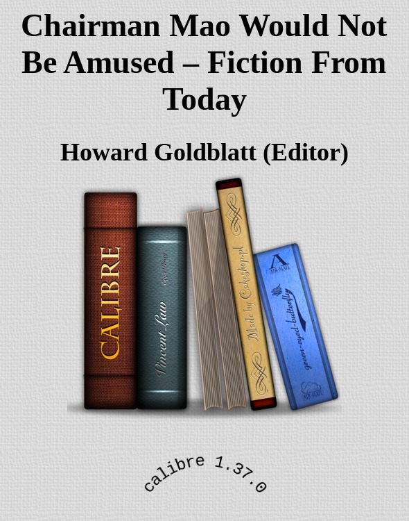 Chairman Mao Would Not Be Amused – Fiction From Today by Howard Goldblatt (Editor)