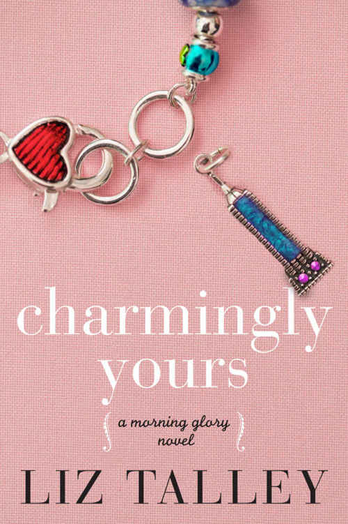 Charmingly Yours (A Morning Glory #1) by Liz Talley