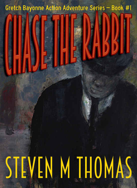 Chase The Rabbit: Gretch Bayonne Action Adventure Series Book #1 by Steven M. Thomas