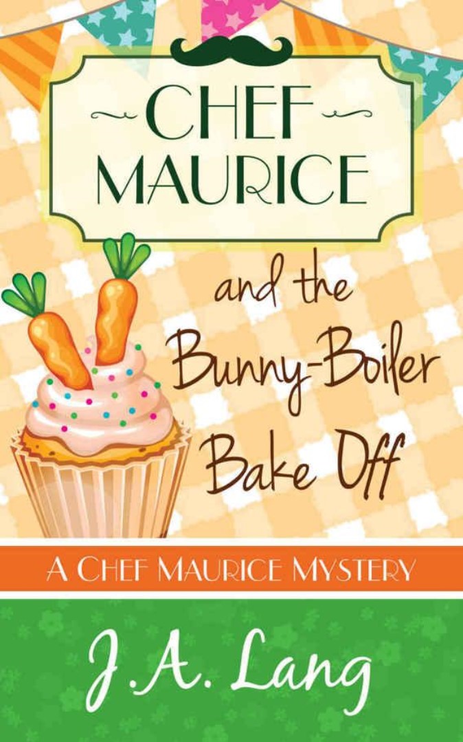 Chef Maurice and the Bunny-Boiler Bake Off (Chef Maurice Cotswold Mysteries Book 3) by J.A. Lang