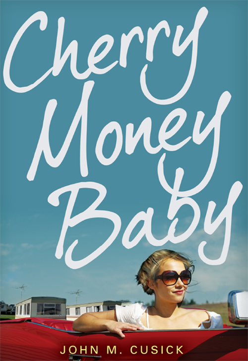 Cherry Money Baby (2013) by John M. Cusick