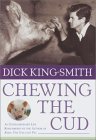 Chewing the Cud: An Extraordinary Life Remembered by the Author of Babe: The Gallant Pig (2009) by Dick King-Smith