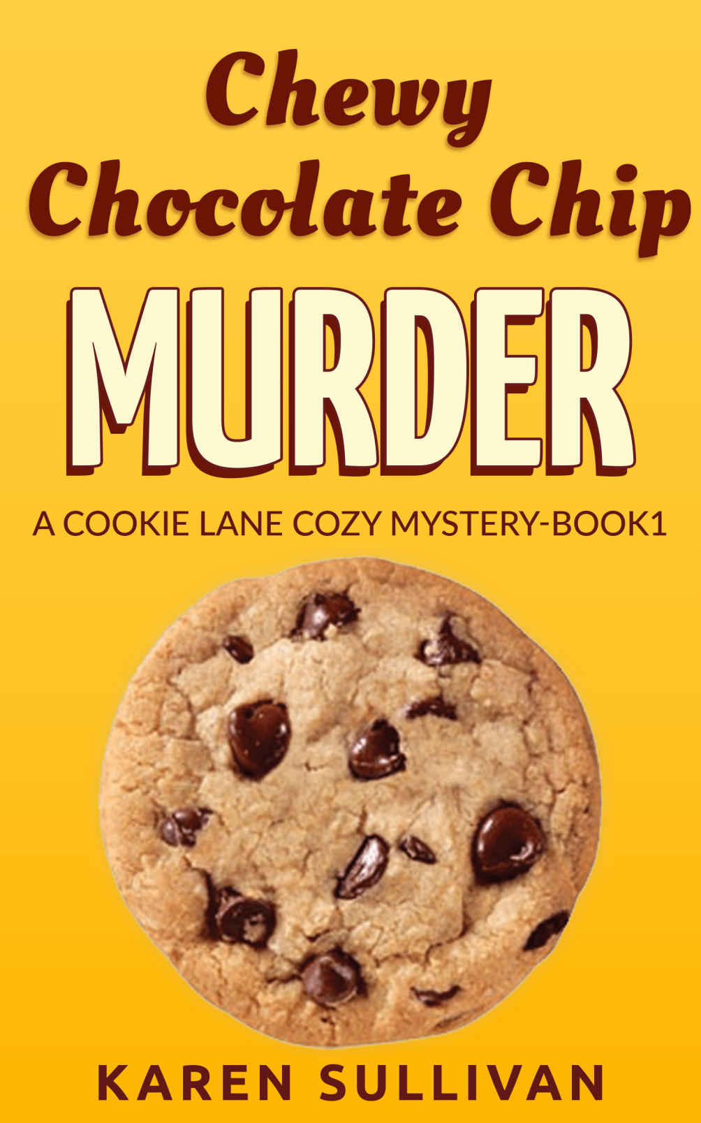 Chewy Chocolate Chip Murder: A Cookie Lane Cozy Mystery - Book 1 by Karen Sullivan