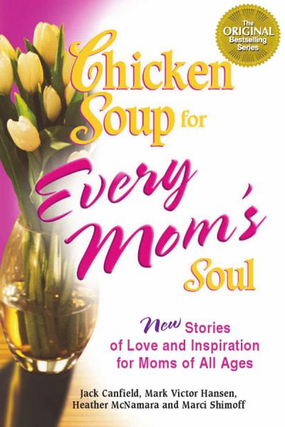 Chicken Soup for Every Mom's Soul by Jack Canfield