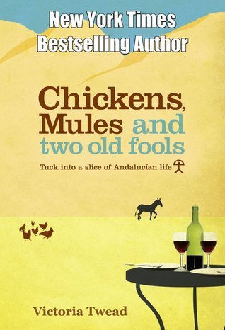 Chickens, Mules and Two Old Fools: Tuck Into a Slice of Andalucían Life (2009) by Victoria Twead