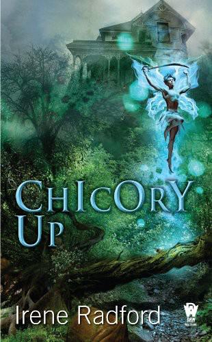 Chicory Up: The Pixie Chronicles by Irene Radford