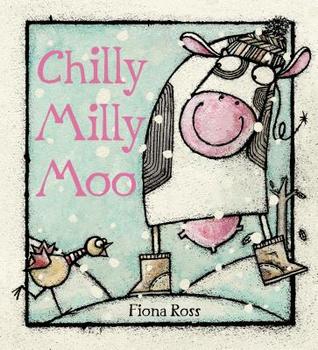 Chilly Milly Moo (2011) by Fiona Ross