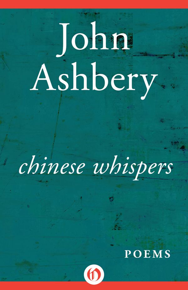 Chinese Whispers: Poems by John Ashbery