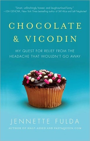 Chocolate and Vicodin: My Quest for Relief from the Headache that Wouldn't Go Away (2000) by Jennette Fulda