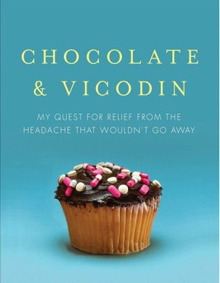 Chocolate & Vicodin: My Quest for Relief from the Headache that Wouldn't Go Away (2011) by Jennette Fulda