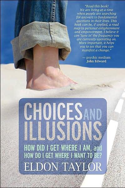 Choices and Illusions by Eldon Taylor