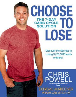 Choose to Lose: The 7-Day Carb Cycle Solution (2011) by Chris Powell