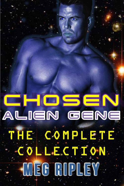 Chosen Alien Gene: The Complete Collection (SciFi Alien Menage Romance) by Meg Ripley