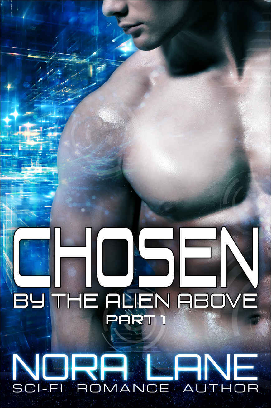 Chosen by the Alien Above 1: A Sci-Fi Alien Romance Serial by Nora Lane