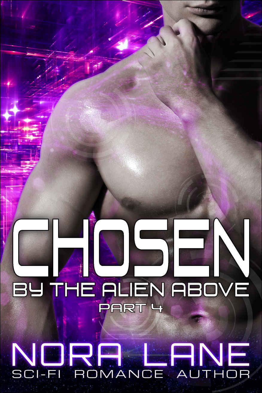 Chosen by the Alien Above Part 4: A Sci-Fi Alien Romance Serial by Nora Lane