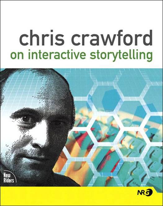 Chris Crawford on Interactive Storytelling by Crawford, Chris