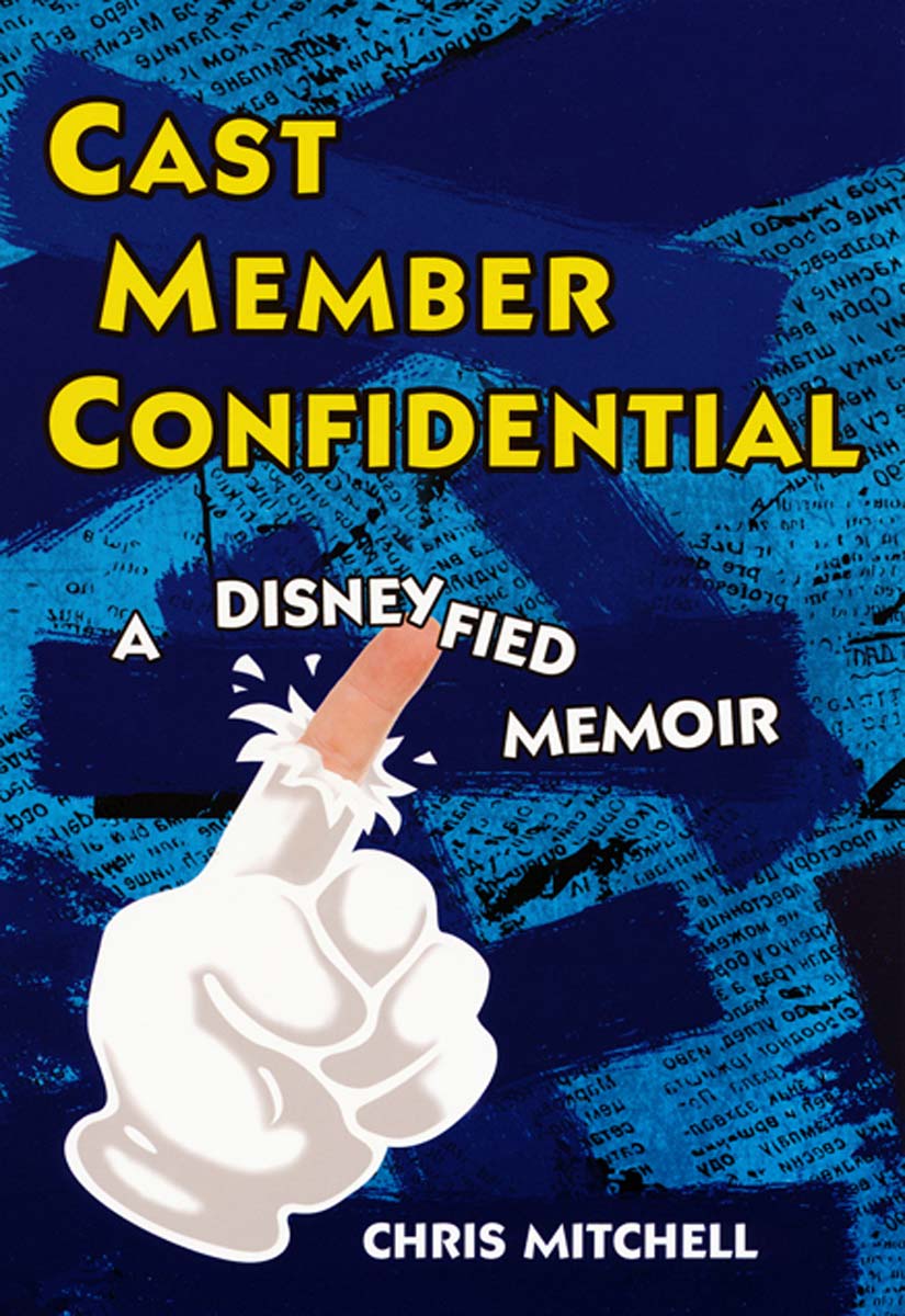 Chris Mitchell by Cast Member Confidential: A Disneyfied Memoir