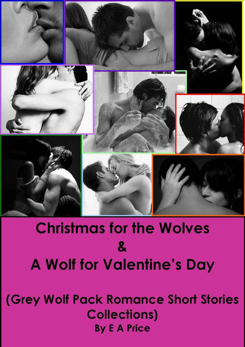 Christmas for the Wolves & a Wolf for Valentine's Day (Grey Wolf Pack) by E A Price