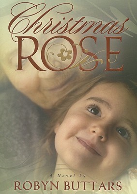 Christmas Rose (2008) by Robyn Buttars