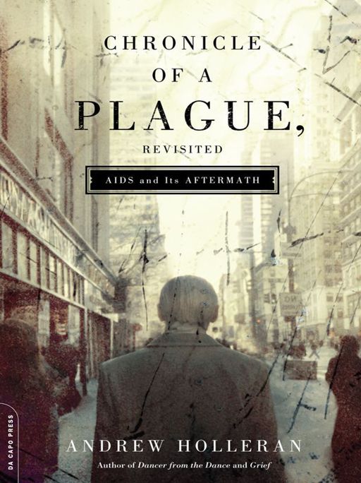 Chronicle of a Plague, Revisited: AIDS and Its Aftermath by Holleran, Andrew