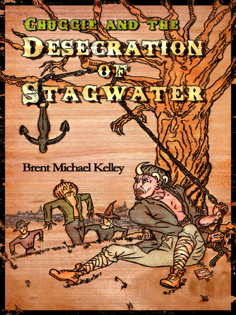 Chuggie and the Desecration of Stagwater by Kelley, Brent Michael