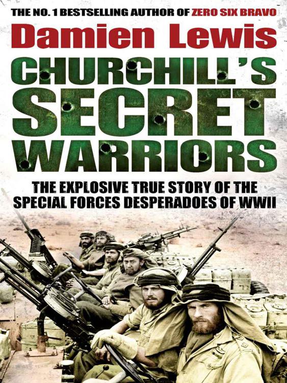 Churchill's Secret Warriors: The Explosive True Story of the Special Forces Desperadoes of WWII by Damien Lewis