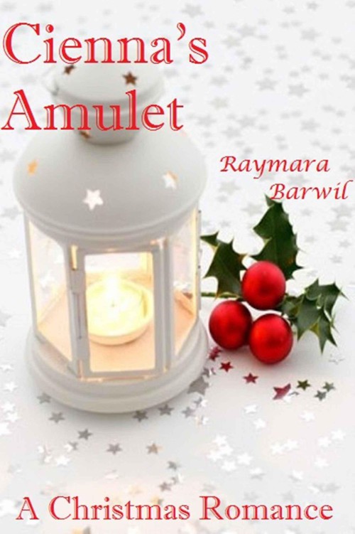 Cienna's Amulet, A Christmas Romance (Raymara Barwil Romance) by Barwil, Raymara