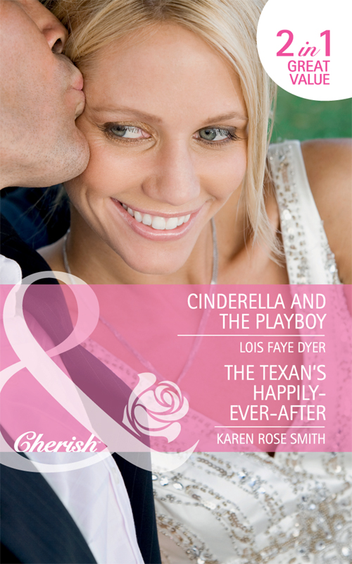 Cinderella and the Playboy / The Texan's Happily-Ever-After (2010) by Lois Faye Dyer
