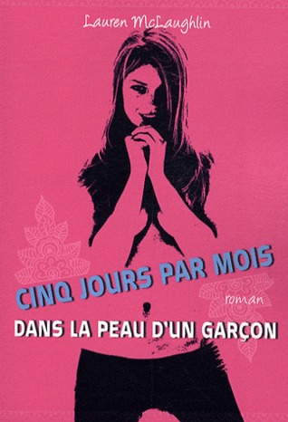 Cinq jours par mois - Dans la peau d'un garçon (2009) by Lauren McLaughlin