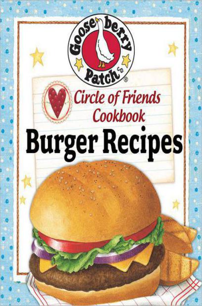 Circle of Friends Cookbook - 25 Burger Recipes by Gooseberry Patch