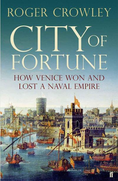 City of Fortune: How Venice Won and Lost a Naval Empire