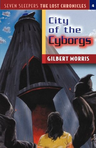 City of the Cyborgs (2000) by Gilbert L. Morris
