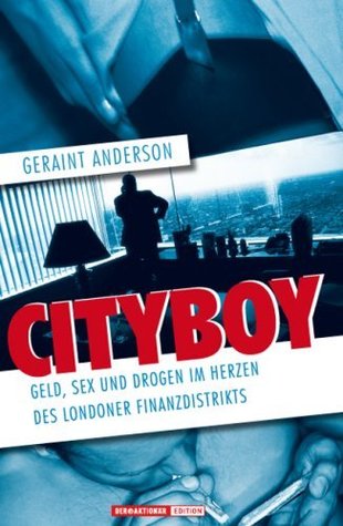 Cityboy. Geld, Sex und Drogen im Herzen des Londoner Finanzdistrikts (German Edition) (2008) by Geraint Anderson