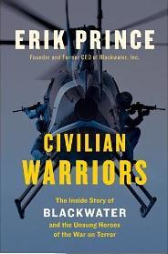 Civilian Warriors: The Inside Story of Blackwater and the Unsung Heroes of the War on Terror (2013) by Erik Prince