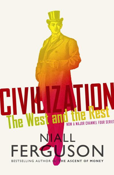 Civilization: The West and the Rest by Niall Ferguson