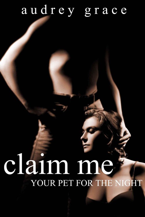 Claim Me (Your Pet For The Night) by Grace, Audrey