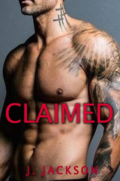 Claimed: A Forced Submission Romance by J. Jackson