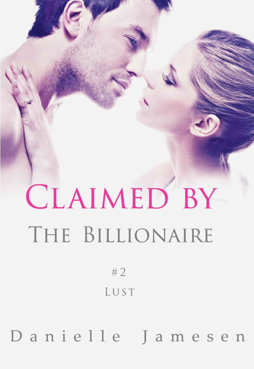 Claimed by the Billionaire: Lust #2 by Danielle Jamesen