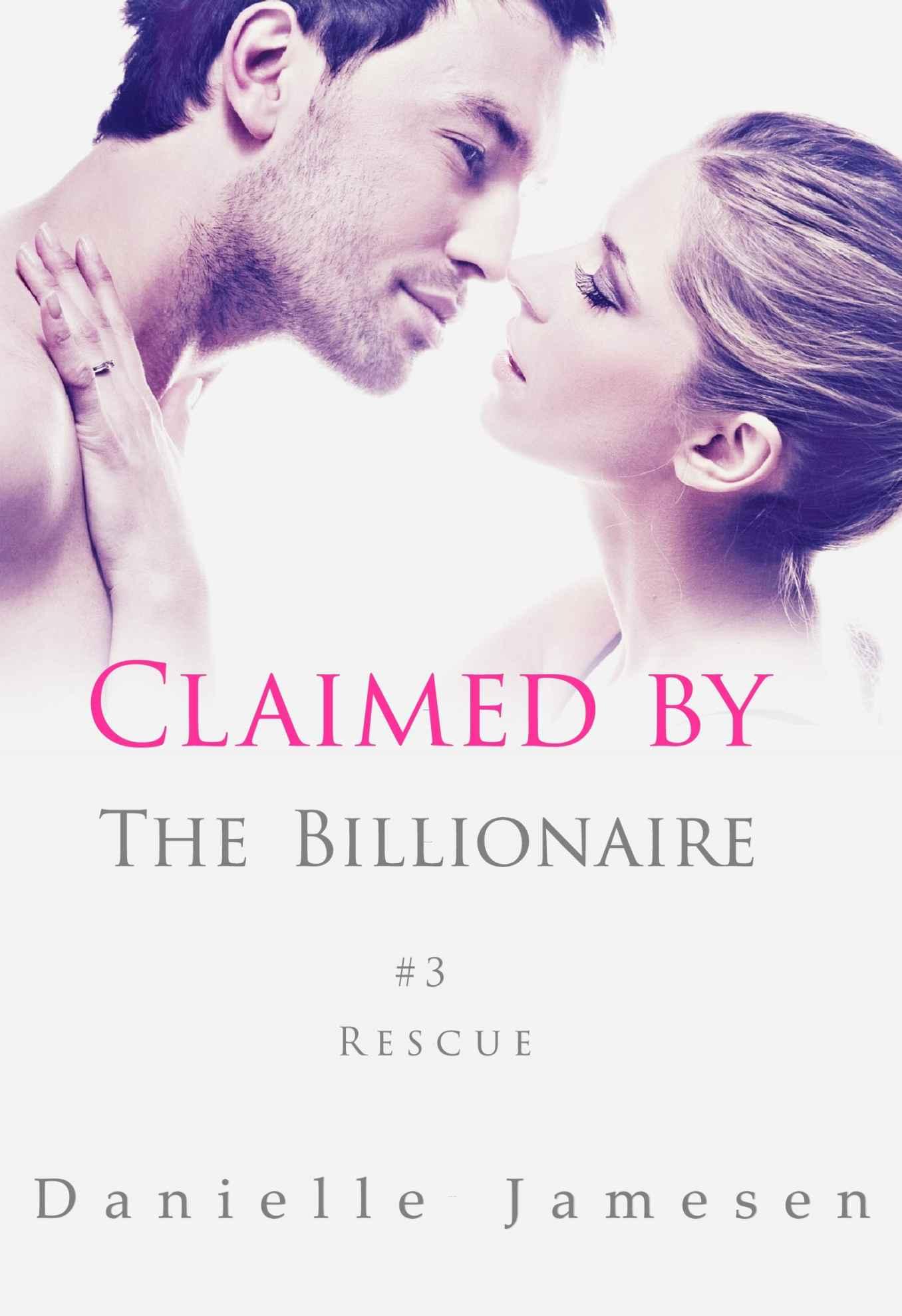 Claimed by the Billionaire: Rescue #3 by Danielle Jamesen