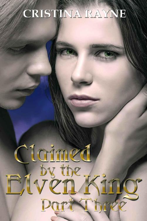 Claimed by the Elven King: Part Three by Cristina Rayne