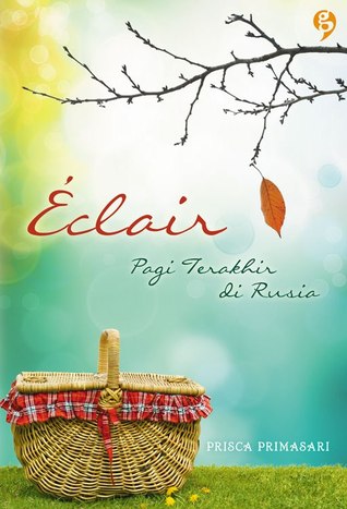 Éclair: Pagi Terakhir di Rusia (2011) by Prisca Primasari