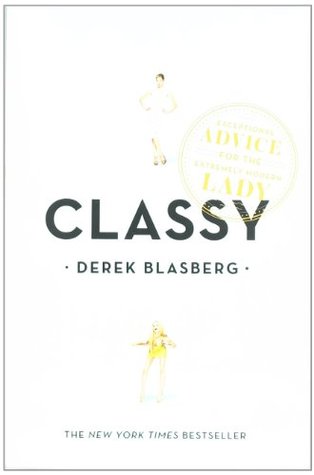 Classy: Exceptional Advice for the Extremely Modern Lady (2010) by Derek Blasberg