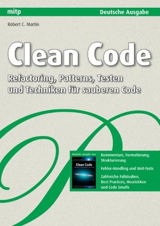 Clean Code - Refactoring, Patterns, Testen und Techniken für sauberen Code (2009) by Robert C. Martin