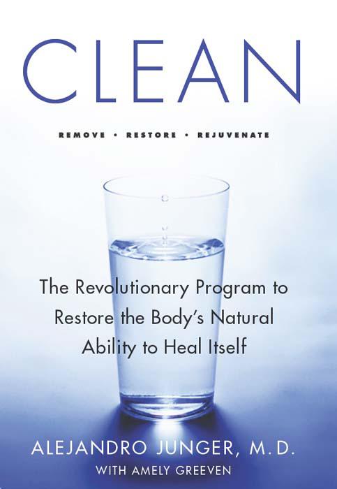 Clean: The Revolutionary Program to Restore the Body's Natural Ability to Heal Itself by Alejandro Junger