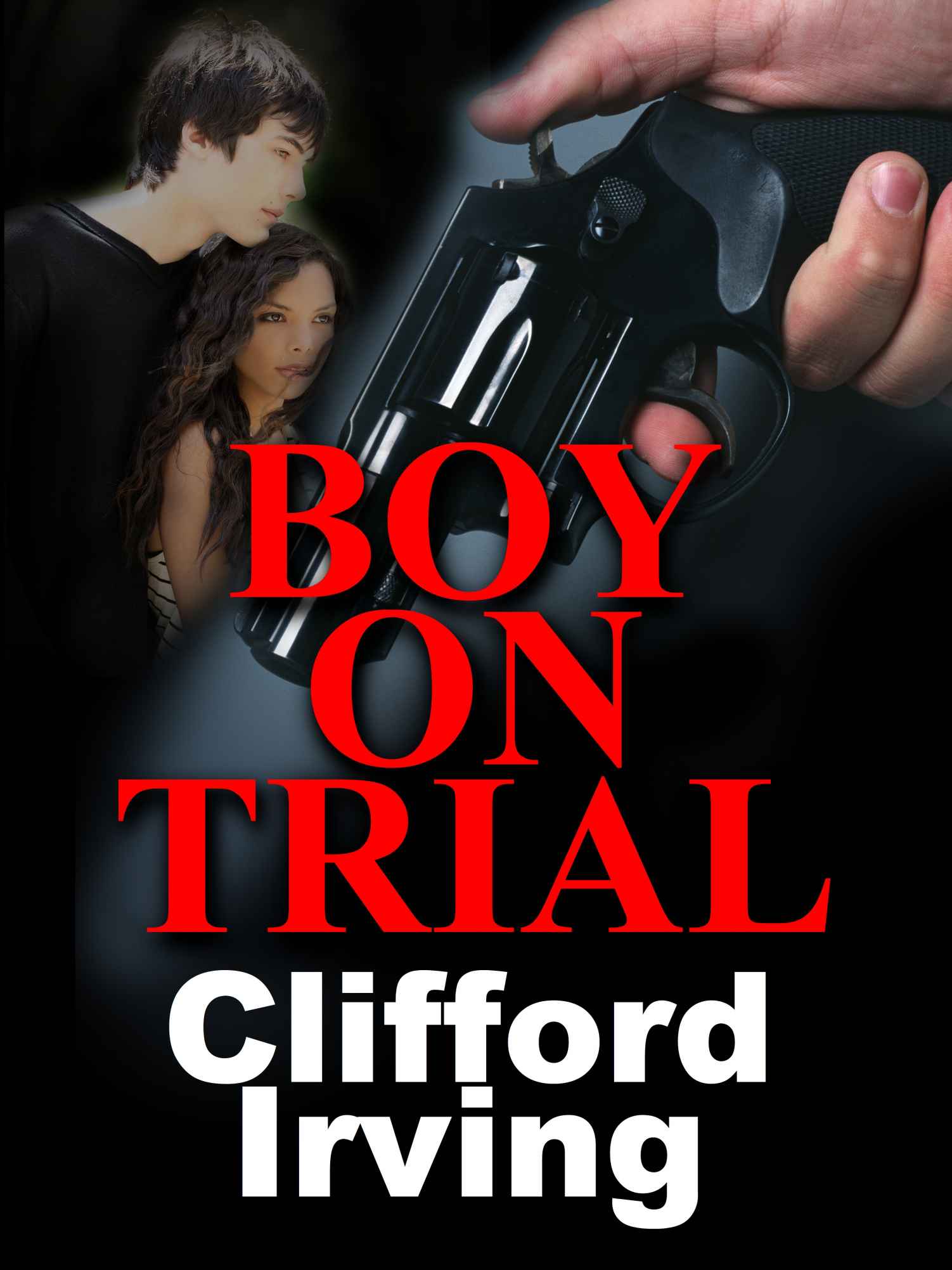 Clifford Irving's Legal Novels - 04 - BOY ON TRIAL - A Legal Thriller by Clifford Irving