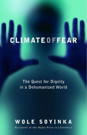 Climate of Fear: The Quest for Dignity in a Dehumanized World (2005) by Wole Soyinka