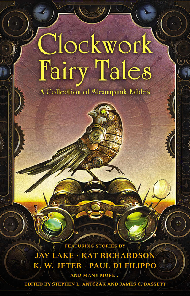 Clockwork Fairy Tales: A Collection of Steampunk Fables (2013) by Stephen L. Antczak