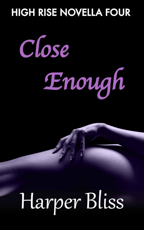 Close Enough (High Rise Novella Four) by Bliss, Harper