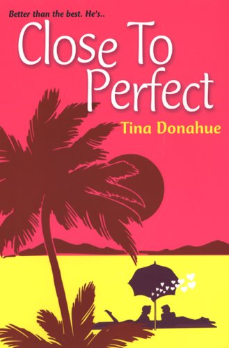 Close To Perfect (2005) by Tina Donahue